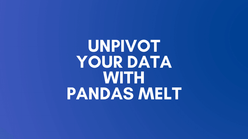 Unpivot Your Data With Pandas And Python Melt Function • Datagy