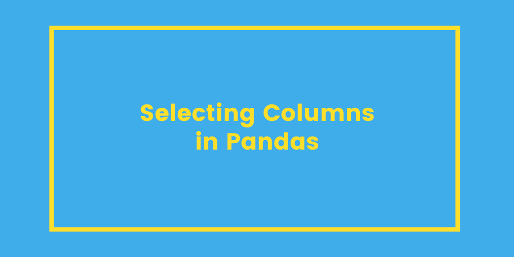 4-ways-to-use-pandas-to-select-columns-in-a-dataframe-datagy