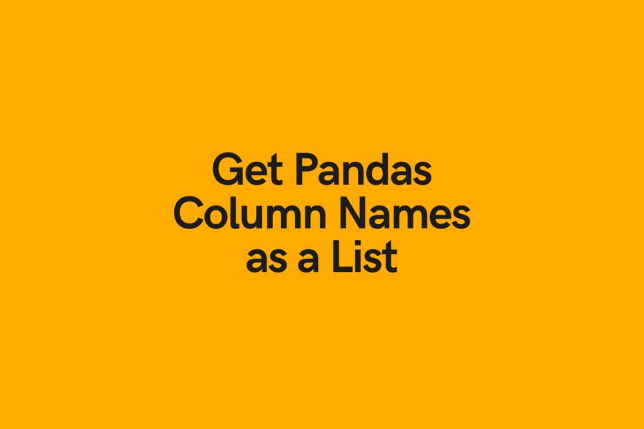 Pandas Get Column Names As List