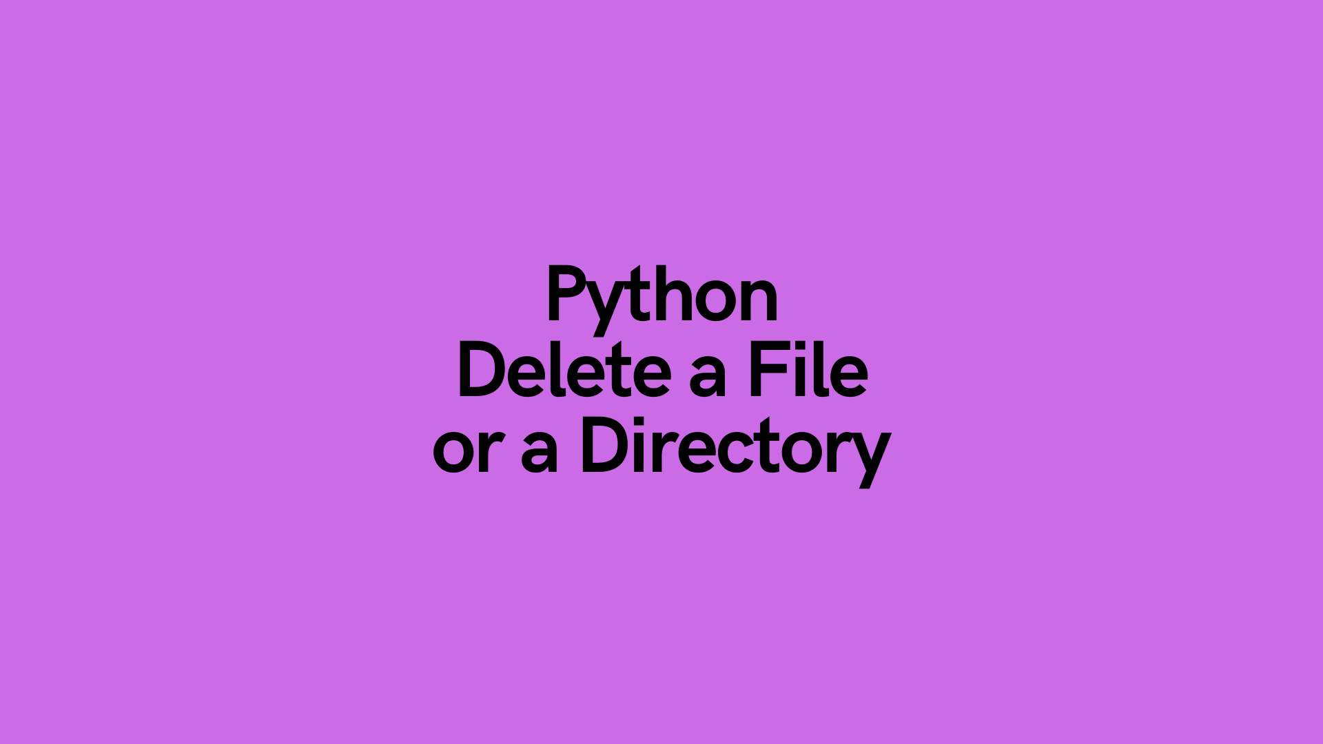 Python Delete A File Or Directory: A Complete Guide • Datagy
