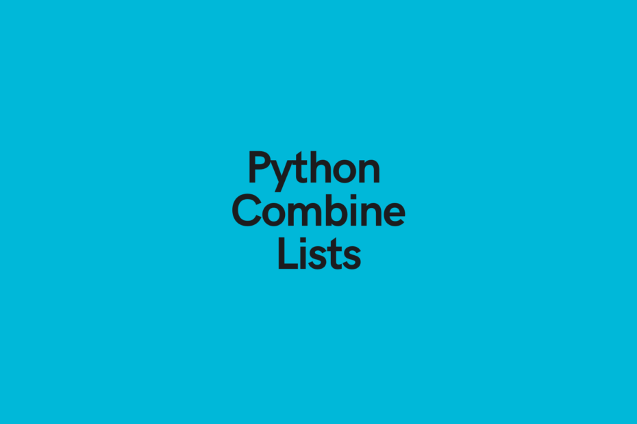 Python: Combine Lists - Merge Lists (8 Ways) • Datagy