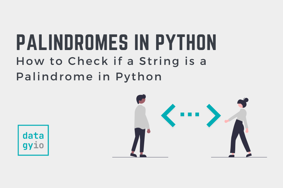 python-program-to-check-if-a-string-is-a-palindrome-6-methods-datagy