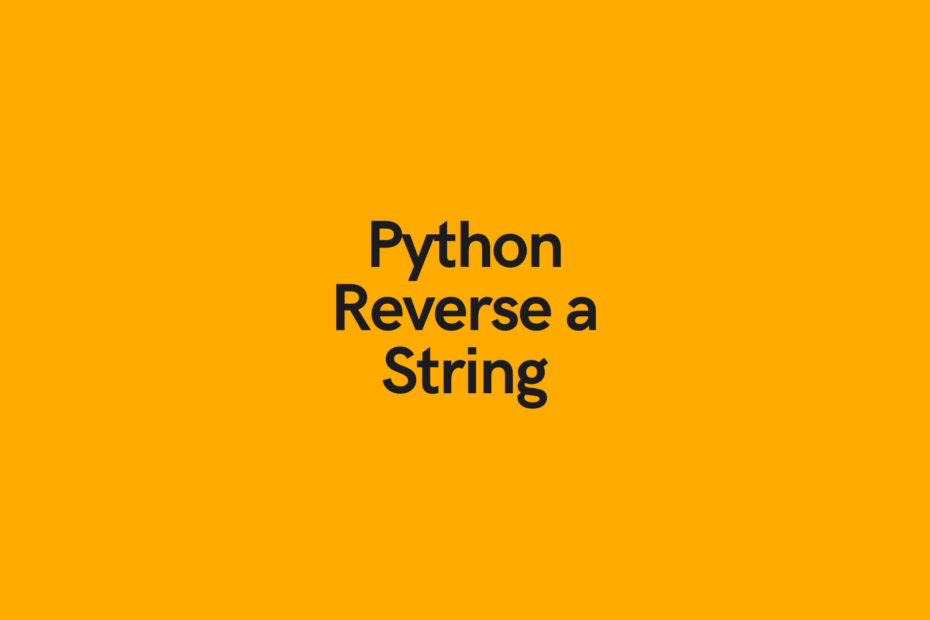 Python: Reverse a String (6 Easy Ways) • datagy