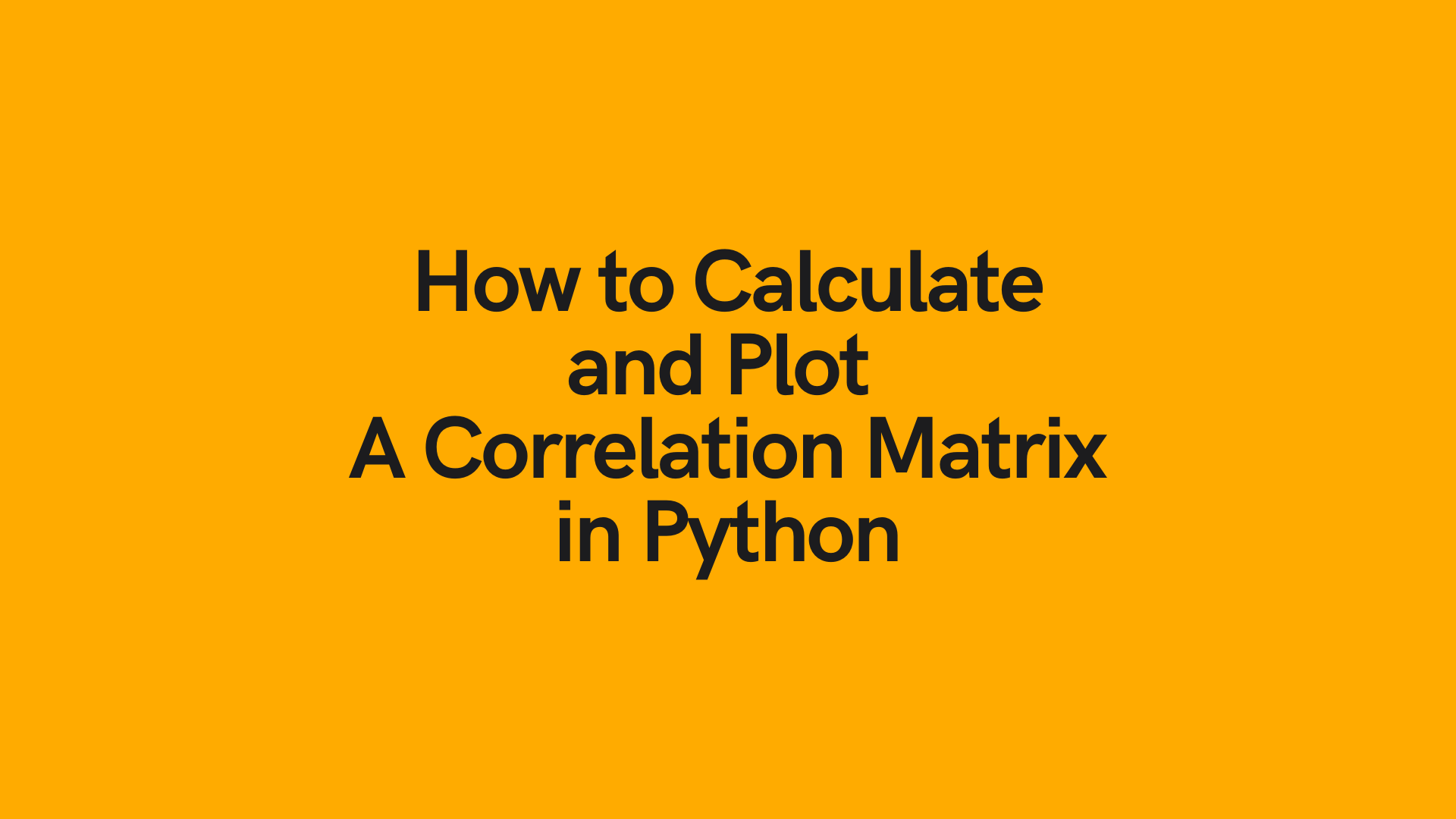 Calculate And Plot A Correlation Matrix In Python And Pandas Datagy