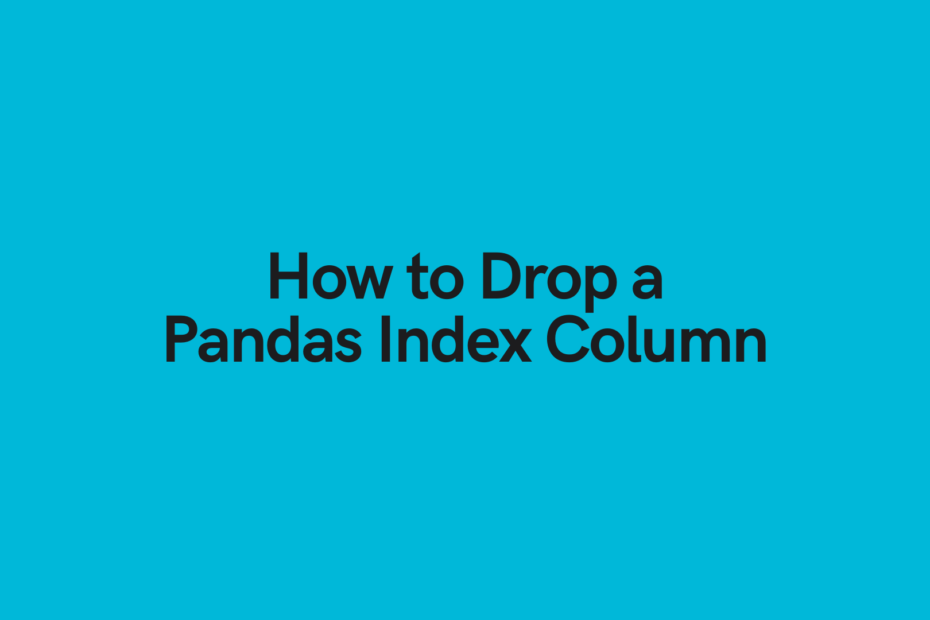 How to Drop a Pandas Index Column Cover Image