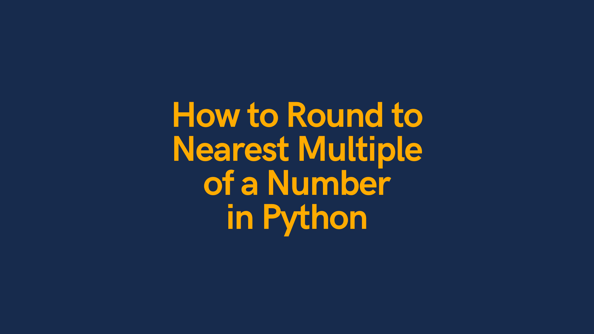 round-number-to-the-nearest-multiple-in-python-2-5-10-etc-datagy