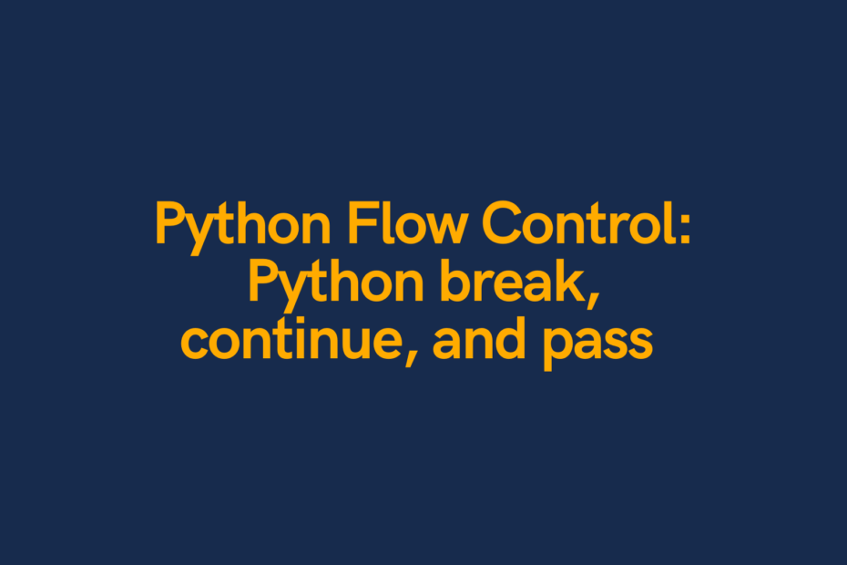 Python Flow Control Python break, continue, and pass Cover Image