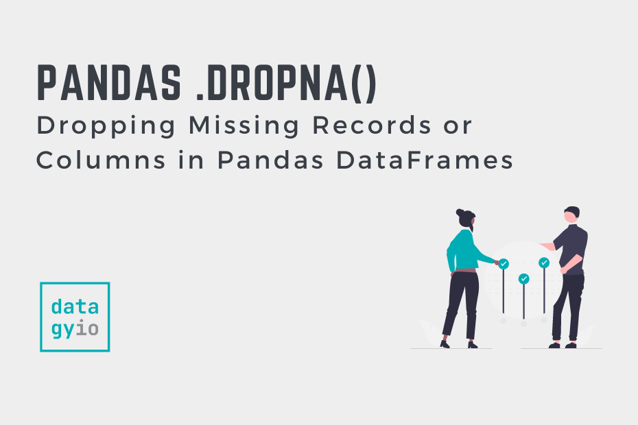 Pandas Dropna Drop Missing Records And Columns In DataFrames Datagy