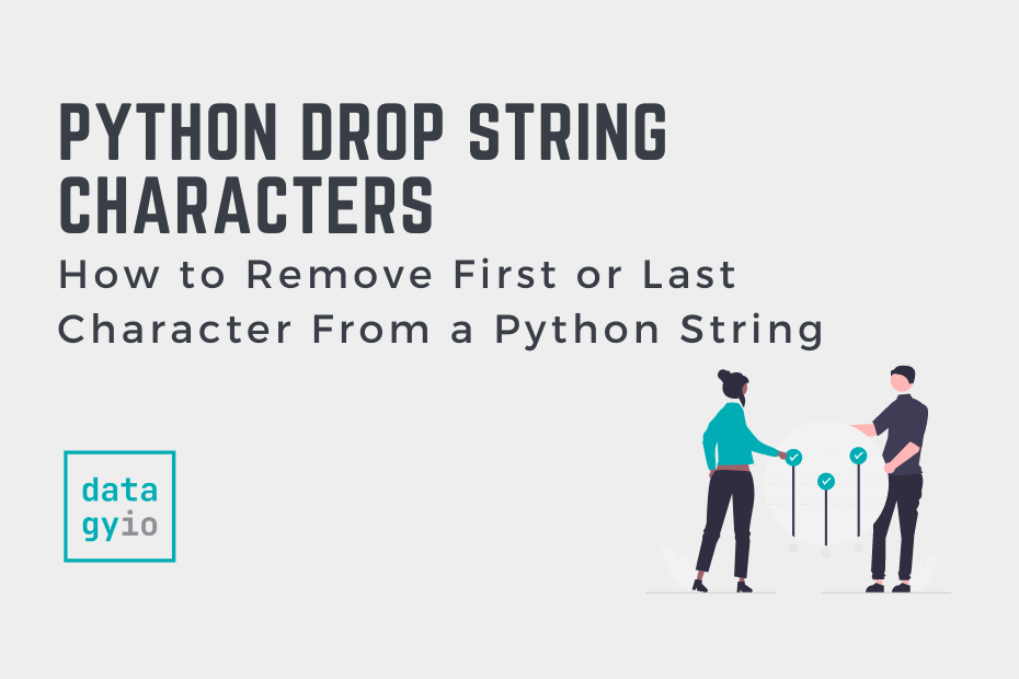 How To Remove First Or Last Character From A Python String • Datagy