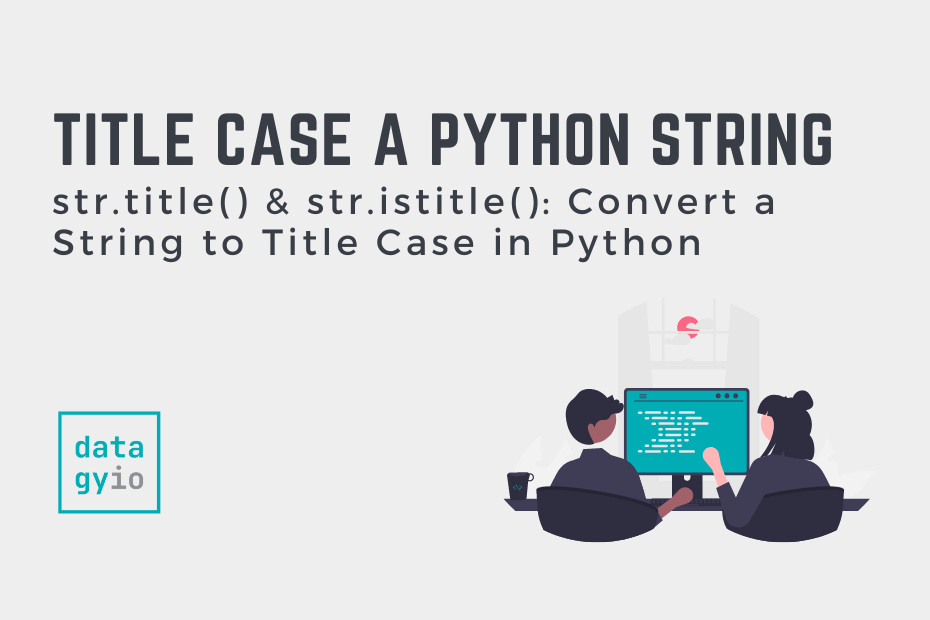 Convert A String To Title Case In Python With Str title Datagy