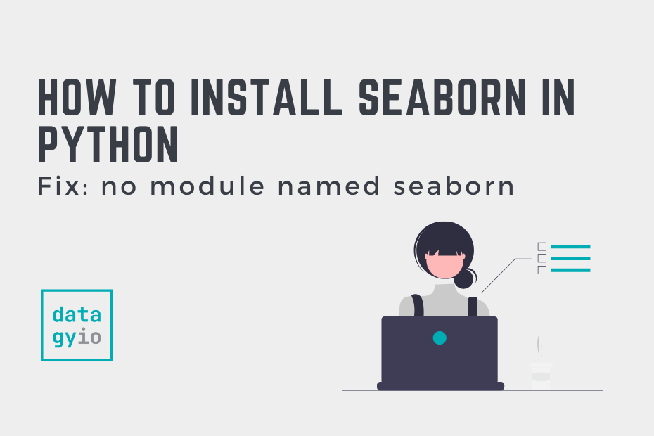 How To Install Seaborn In Python (Fix: No Module Named Seaborn) • Datagy