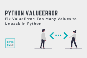 Fix ValueError: Too Many Values To Unpack In Python • Datagy